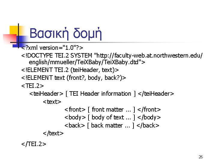 Βασική δομή <? xml version="1. 0"? > <!DOCTYPE TEI. 2 SYSTEM "http: //faculty-web. at.