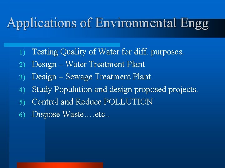 Applications of Environmental Engg 1) 2) 3) 4) 5) 6) Testing Quality of Water