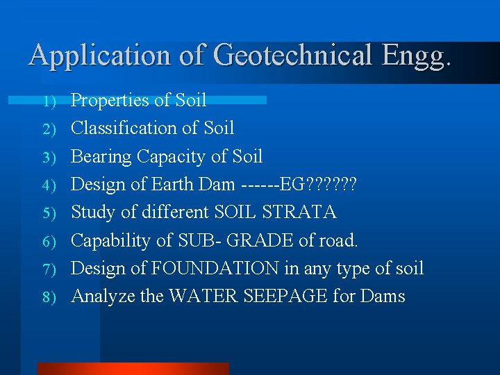 Application of Geotechnical Engg. 1) 2) 3) 4) 5) 6) 7) 8) Properties of