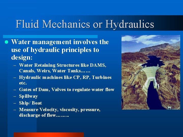 Fluid Mechanics or Hydraulics l Water management involves the use of hydraulic principles to