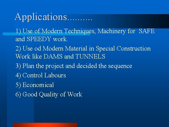 Applications. . 1) Use of Modern Techniques, Machinery for SAFE and SPEEDY work. 2)