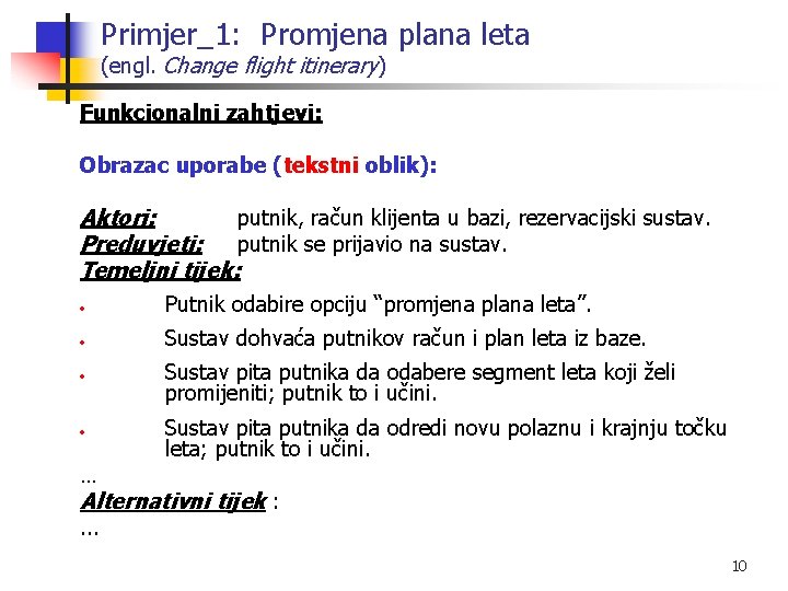 Primjer_1: Promjena plana leta (engl. Change flight itinerary) Funkcionalni zahtjevi: Obrazac uporabe (tekstni oblik):