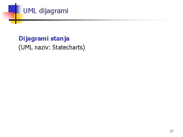 UML dijagrami Dijagrami stanja (UML naziv: Statecharts) 17 