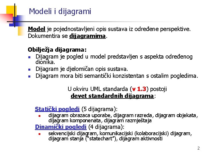 Modeli i dijagrami Model je pojednostavljeni opis sustava iz određene perspektive. Dokumentira se dijagramima.