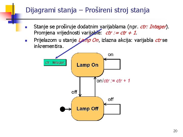 Dijagrami stanja – Prošireni stroj stanja n n Stanje se proširuje dodatnim varijablama (npr.