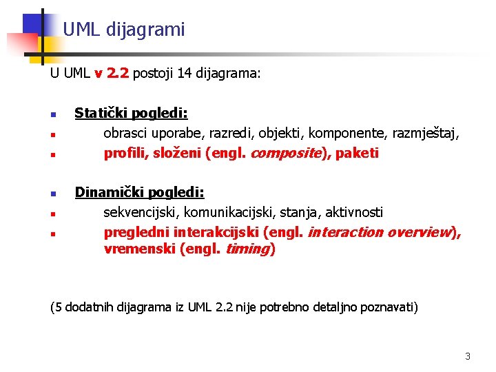 UML dijagrami U UML v 2. 2 postoji 14 dijagrama: n n n Statički
