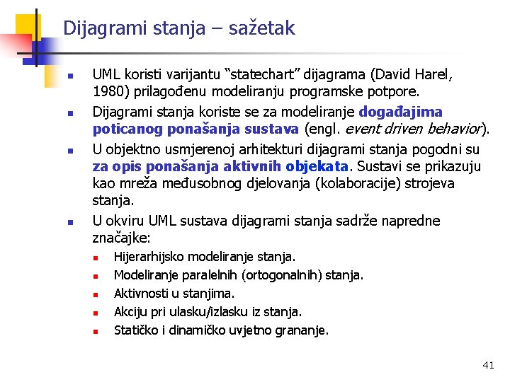 Dijagrami stanja – sažetak n n UML koristi varijantu “statechart” dijagrama (David Harel, 1980)