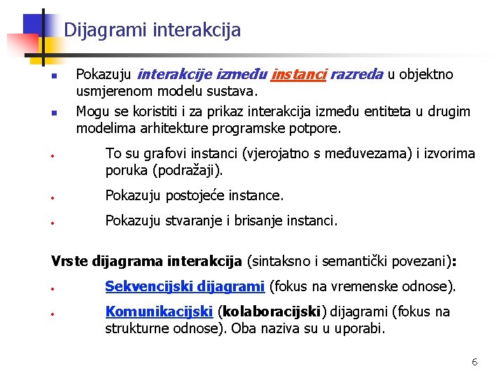 Dijagrami interakcija n n • Pokazuju interakcije između instanci razreda u objektno usmjerenom modelu