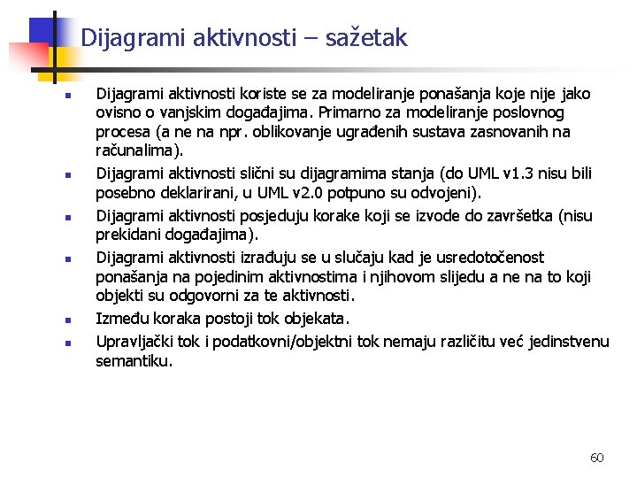 Dijagrami aktivnosti – sažetak n n n Dijagrami aktivnosti koriste se za modeliranje ponašanja