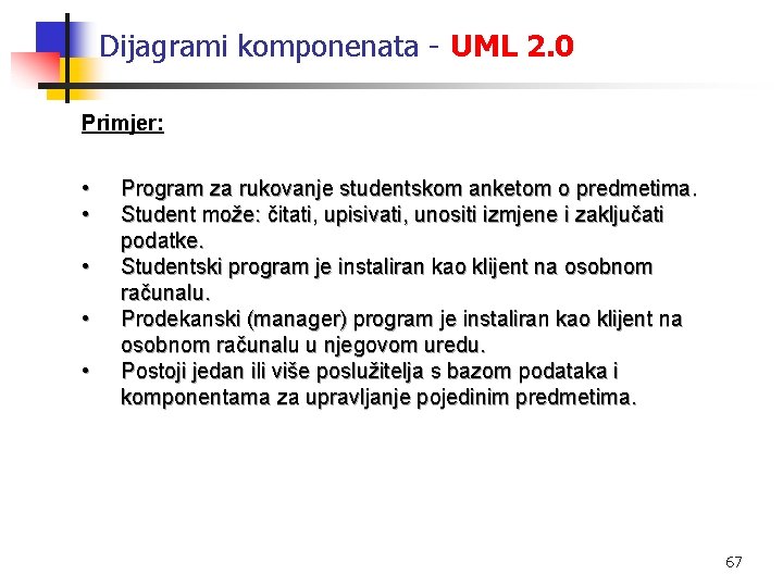 Dijagrami komponenata - UML 2. 0 Primjer: • • • Program za rukovanje studentskom