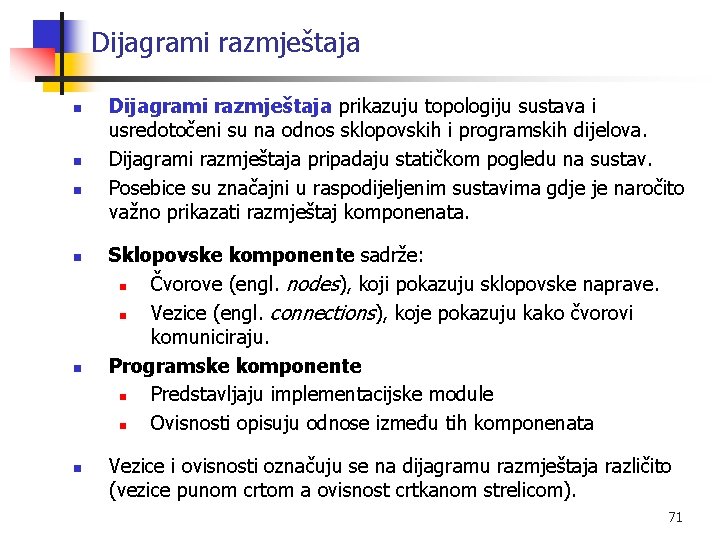 Dijagrami razmještaja n n n Dijagrami razmještaja prikazuju topologiju sustava i usredotočeni su na
