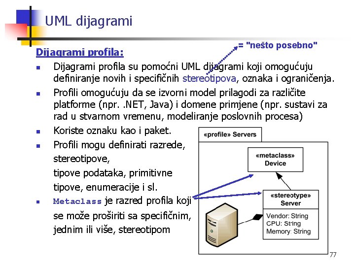 UML dijagrami = "nešto posebno" Dijagrami profila: n Dijagrami profila su pomoćni UML dijagrami