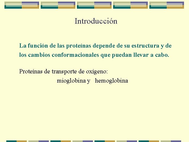 Introducción La función de las proteínas depende de su estructura y de los cambios