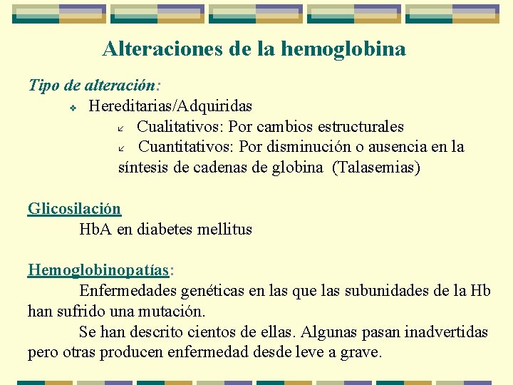 Alteraciones de la hemoglobina Tipo de alteración: v Hereditarias/Adquiridas Cualitativos: Por cambios estructurales Cuantitativos: