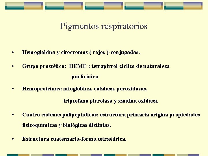 Pigmentos respiratorios • Hemoglobina y citocromos ( rojos )-conjugadas. • Grupo prostético: HEME :