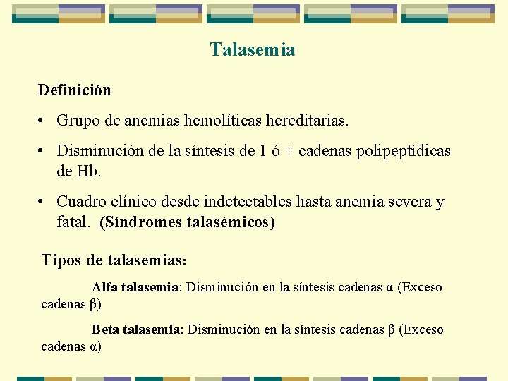 Talasemia Definición • Grupo de anemias hemolíticas hereditarias. • Disminución de la síntesis de