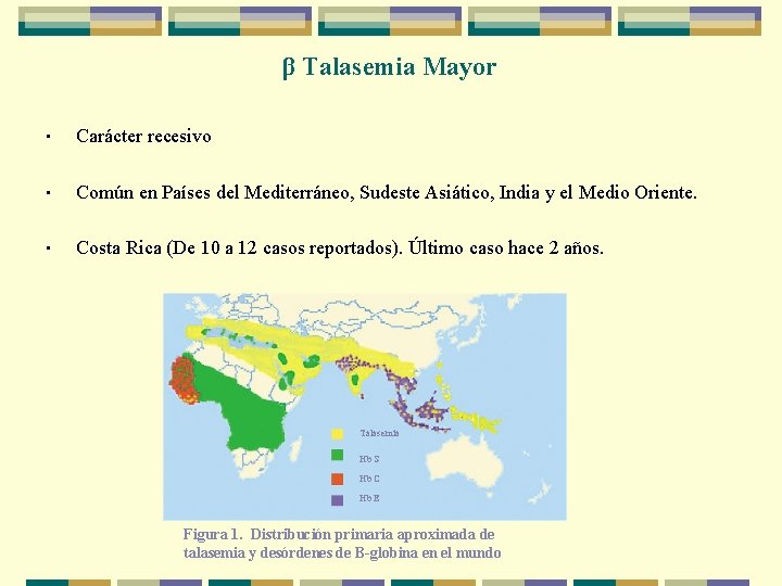 β Talasemia Mayor • Carácter recesivo • Común en Países del Mediterráneo, Sudeste Asiático,