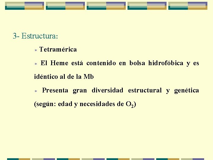 3 - Estructura: ¬ ¬ Tetramérica El Heme está contenido en bolsa hidrofóbica y