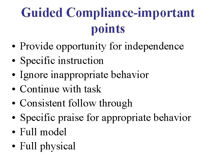 Guided Compliance-important points • • Provide opportunity for independence Specific instruction Ignore inappropriate behavior