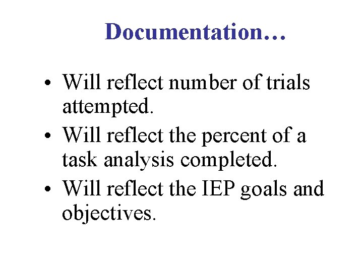 Documentation… • Will reflect number of trials attempted. • Will reflect the percent of