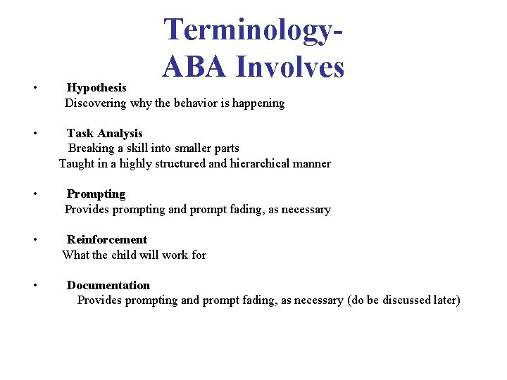  • Terminology. ABA Involves Hypothesis Discovering why the behavior is happening • Task