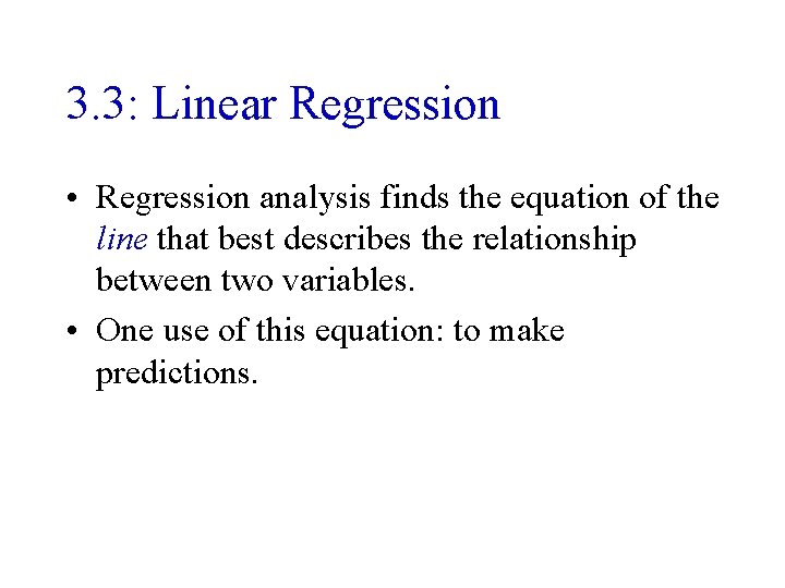 3. 3: Linear Regression • Regression analysis finds the equation of the line that