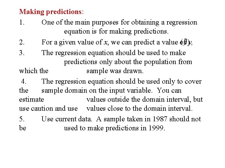 Making predictions: 1. One of the main purposes for obtaining a regression equation is