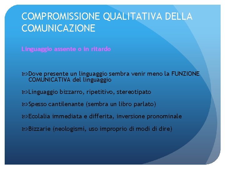 COMPROMISSIONE QUALITATIVA DELLA COMUNICAZIONE Linguaggio assente o in ritardo Dove presente un linguaggio sembra