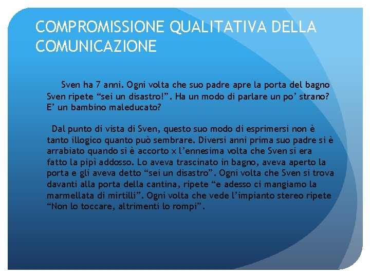 COMPROMISSIONE QUALITATIVA DELLA COMUNICAZIONE Sven ha 7 anni. Ogni volta che suo padre apre