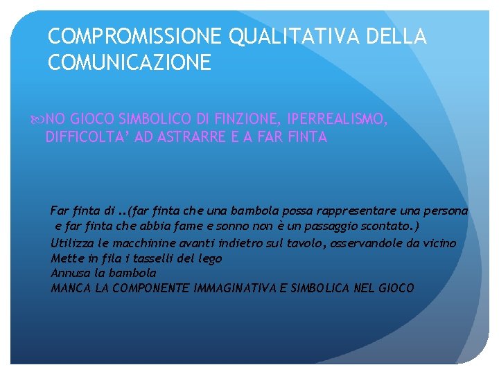 COMPROMISSIONE QUALITATIVA DELLA COMUNICAZIONE NO GIOCO SIMBOLICO DI FINZIONE, IPERREALISMO, DIFFICOLTA’ AD ASTRARRE E