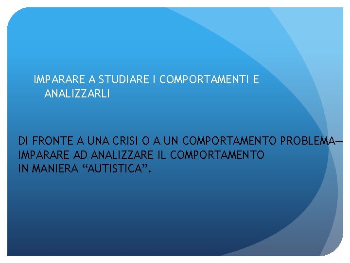 IMPARARE A STUDIARE I COMPORTAMENTI E ANALIZZARLI DI FRONTE A UNA CRISI O A