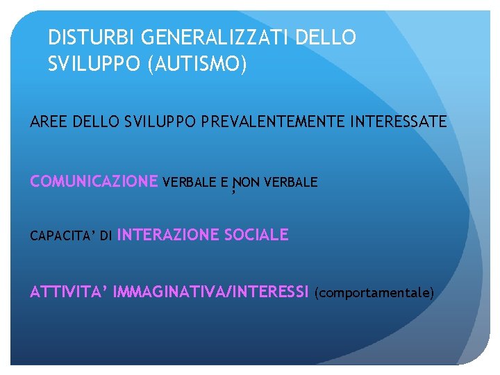DISTURBI GENERALIZZATI DELLO SVILUPPO (AUTISMO) AREE DELLO SVILUPPO PREVALENTEMENTE INTERESSATE COMUNICAZIONE VERBALE E ;