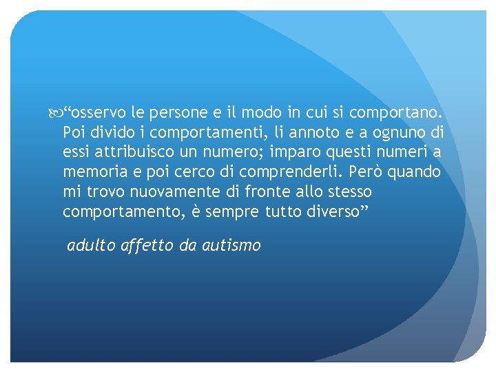  “osservo le persone e il modo in cui si comportano. Poi divido i