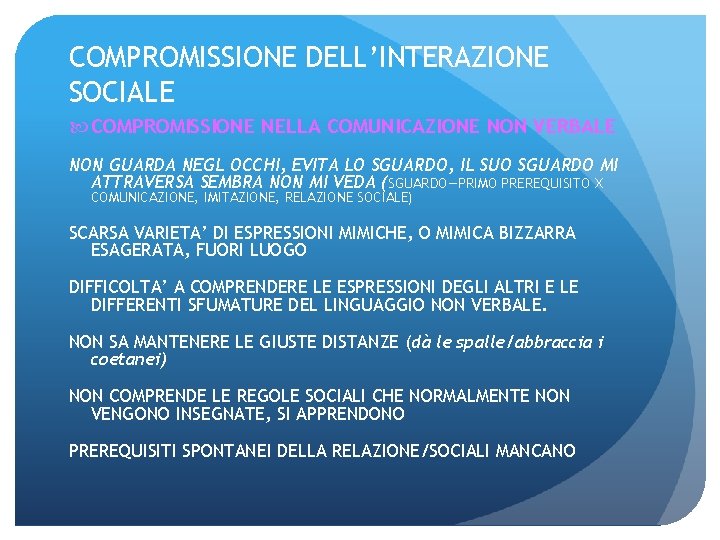 COMPROMISSIONE DELL’INTERAZIONE SOCIALE COMPROMISSIONE NELLA COMUNICAZIONE NON VERBALE NON GUARDA NEGL OCCHI, EVITA LO