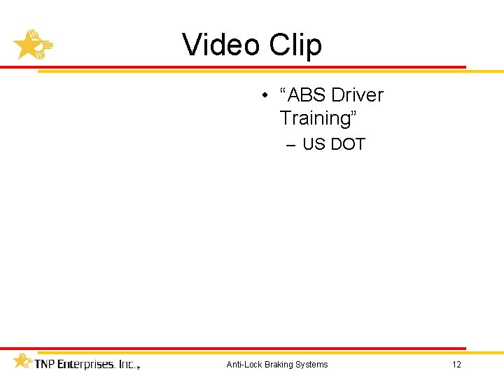 Video Clip • “ABS Driver Training” – US DOT Anti-Lock Braking Systems 12 