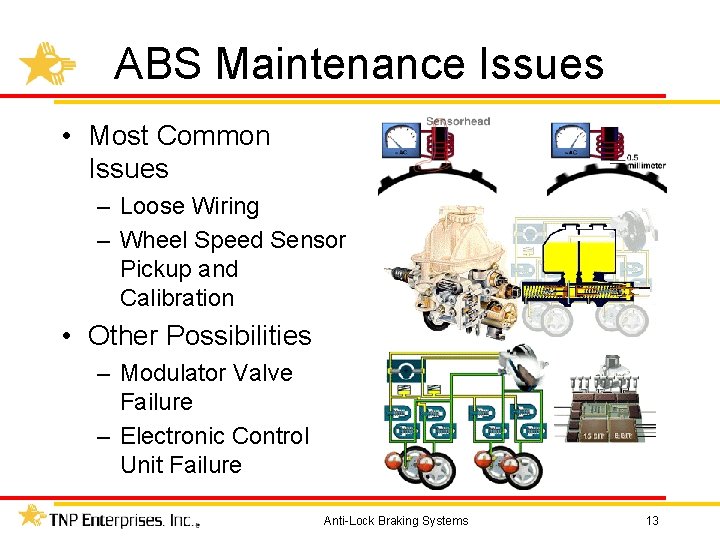 ABS Maintenance Issues • Most Common Issues – Loose Wiring – Wheel Speed Sensor