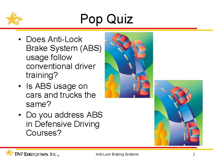 Pop Quiz • Does Anti-Lock Brake System (ABS) usage follow conventional driver training? •