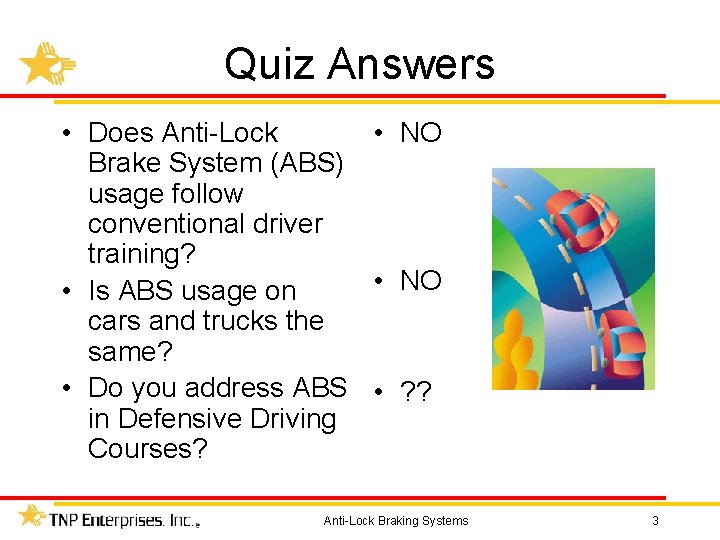 Quiz Answers • Does Anti-Lock • NO Brake System (ABS) usage follow conventional driver