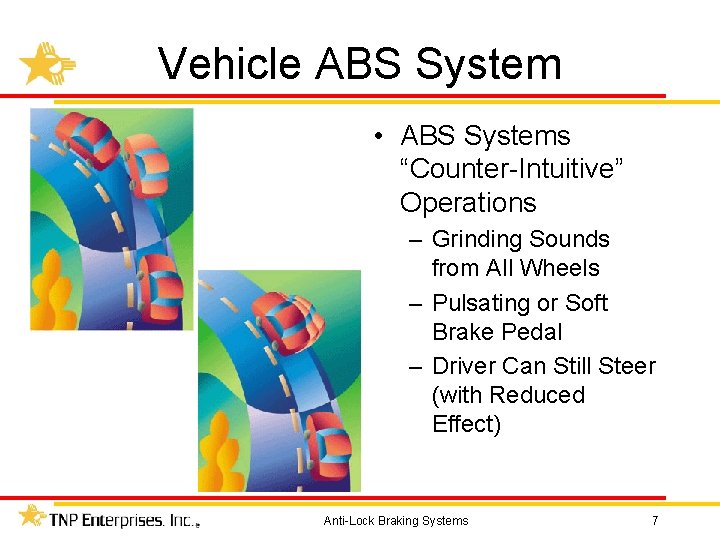 Vehicle ABS System • ABS Systems “Counter-Intuitive” Operations – Grinding Sounds from All Wheels