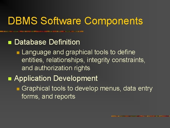 DBMS Software Components n Database Definition n n Language and graphical tools to define DBMS Software Components n Database Definition n n Language and graphical tools to define