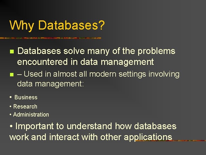 Why Databases? n Databases solve many of the problems encountered in data management n Why Databases? n Databases solve many of the problems encountered in data management n