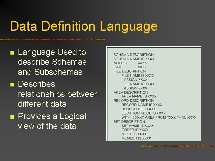 Data Definition Language n n n Language Used to describe Schemas and Subschemas Describes Data Definition Language n n n Language Used to describe Schemas and Subschemas Describes
