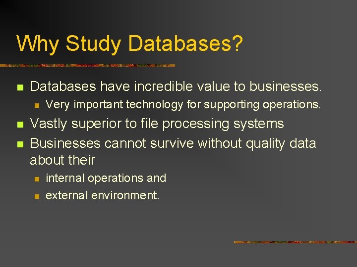 Why Study Databases? n Databases have incredible value to businesses. n n n Very Why Study Databases? n Databases have incredible value to businesses. n n n Very