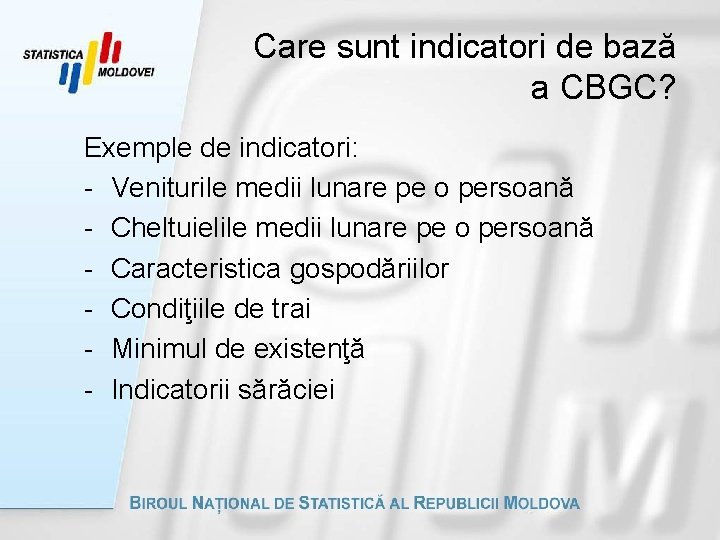 Care sunt indicatori de bază a CBGC? Exemple de indicatori: - Veniturile medii lunare