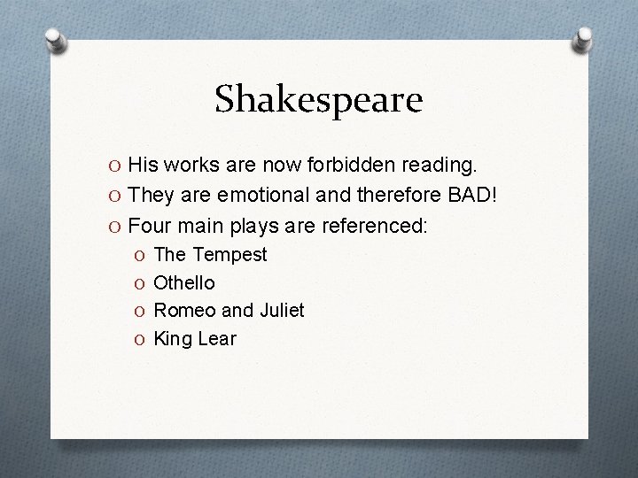 Shakespeare O His works are now forbidden reading. O They are emotional and therefore