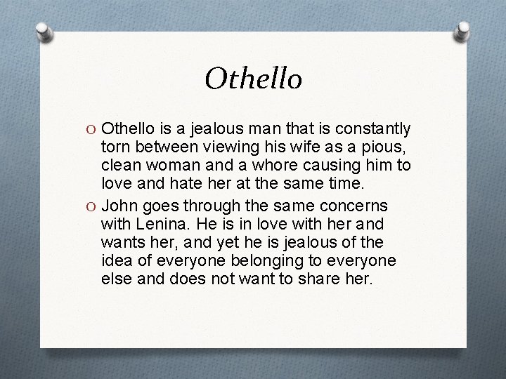 Othello O Othello is a jealous man that is constantly torn between viewing his