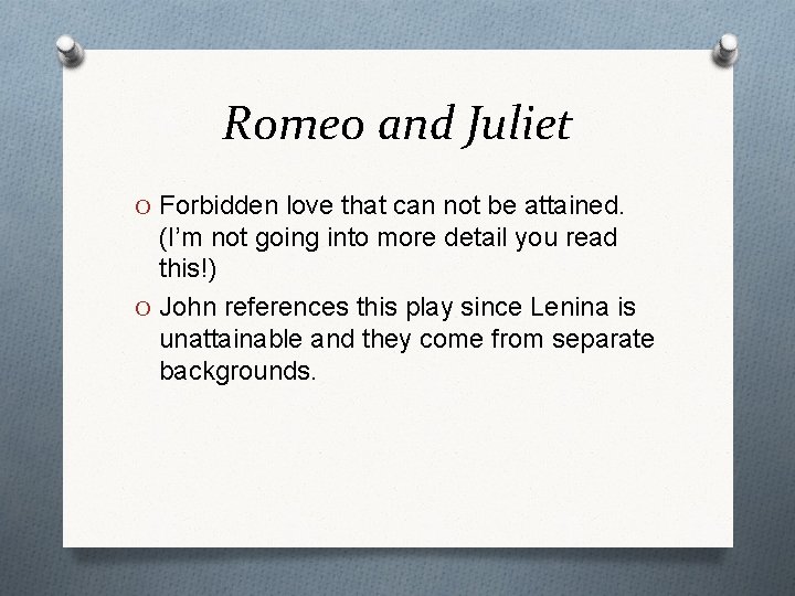 Romeo and Juliet O Forbidden love that can not be attained. (I’m not going