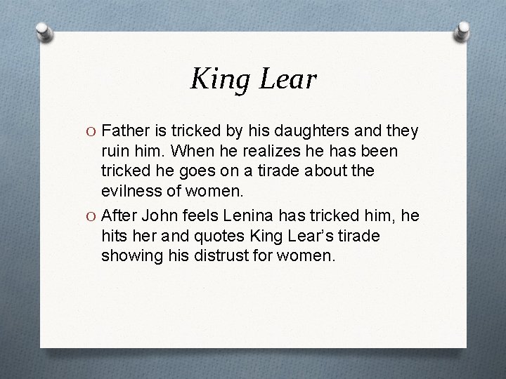 King Lear O Father is tricked by his daughters and they ruin him. When