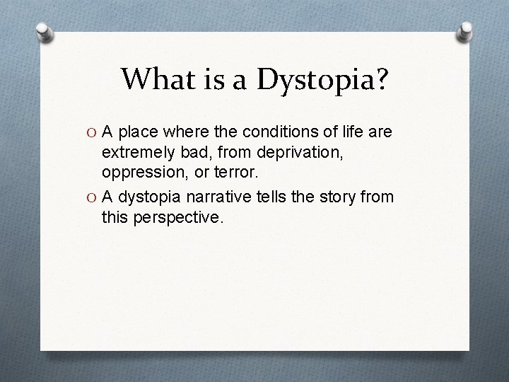 What is a Dystopia? O A place where the conditions of life are extremely