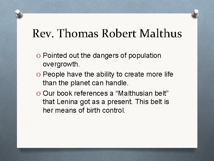 Rev. Thomas Robert Malthus O Pointed out the dangers of population overgrowth. O People